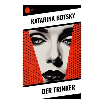 Der Trinker, Taschenbuch von Katarina Botsky, Sharp Ink, 978-80-283-5234-9