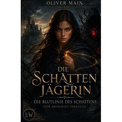 Der Zwielicht-Zyklus / Die Schattenjägerin - Die Blutlinie des Schattens (Band 2), Taschenbuch von Oliver Main, Epubli, 978-3-565-52687-1