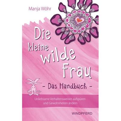 Die kleine wilde Frau – Das Handbuch, Taschenbuch von Manja Wöhr, Windpferd, 978-3-86410-221-9
