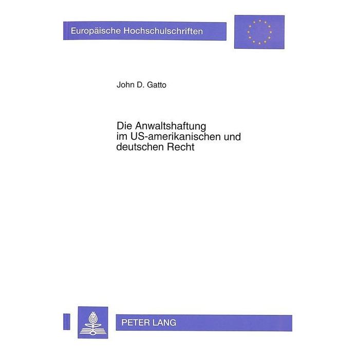 Peter Lang Die Anwaltshaftung im US-amerikanischen und deutschen Recht (Softcover, John D. Gatto) (56033970)