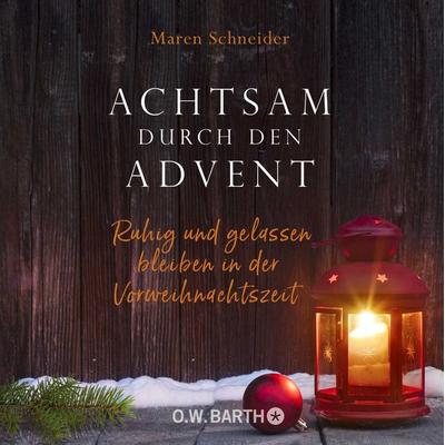 Achtsam durch den Advent, Gebundene Ausgabe von Maren Schneider, O.W. Barth