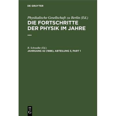 Die Fortschritte der Physik im Jahre 1886, Gebundene Ausgabe von , De Gruyter, 978-3-11-236925-8