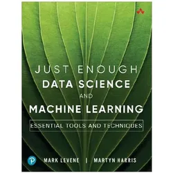 Just Enough Data Science and Machine Learning: Essential Tools and Techniques, Fachbücher von Mark Levene, Martyn Harris
