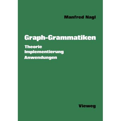 Graph-Grammatiken, Taschenbuch von Manfred Nagl, Vieweg & Teubner, 978-3-528-03338-5