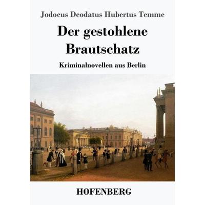 Der gestohlene Brautschatz, Taschenbuch von Jodocus Deodatus Hubertus Temme, Hofenberg, 978-3-7437-2545-4