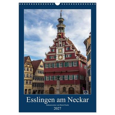 Esslingen am Neckar - Sehenswertes (Wandkalender 2027 DIN A3 hoch), CALVENDO Monatskalender