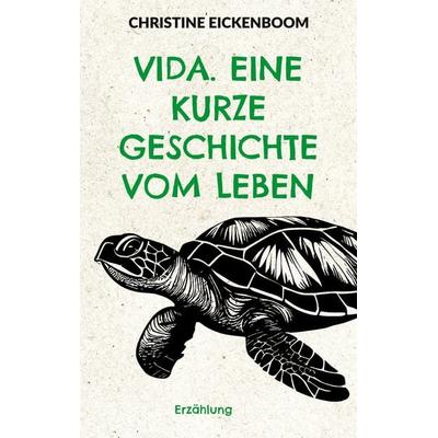 Vida. Eine kurze Geschichte vom Leben, Taschenbuch von Christine Eickenboom, BoD – Books on Demand, 978-3-696-39693-0