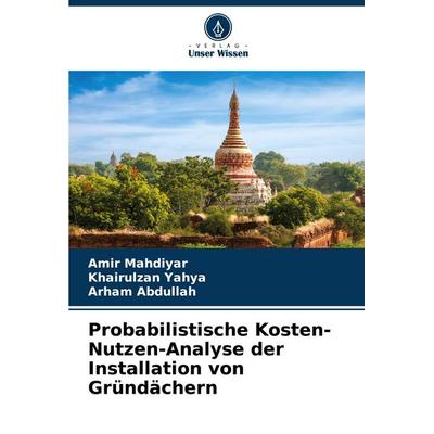 Probabilistische Kosten-Nutzen-Analyse der Installation von Gründächern, Taschenbuch von Amir Mahdiyar,Khairulzan Yahya,Arham Abdullah, Verlag Unser