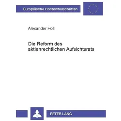 Die Reform des aktienrechtlichen Aufsichtsrats, Fachbücher von Alexander Holl