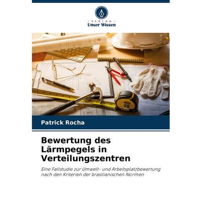 Bewertung des Lärmpegels in Verteilungszentren, Taschenbuch von Patrick Rocha, Verlag Unser Wissen, 978-620-8-12148-8