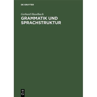 Grammatik und Sprachstruktur, Gebundene Ausgabe von Gerhard Haselbach, De Gruyter Oldenbourg, 978-3-11-126343-4