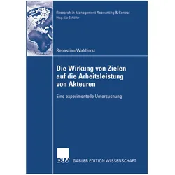 Die Wirkung von Zielen auf die Arbeitsleistung von Akteuren, Fachbücher von Sebastian Waldforst