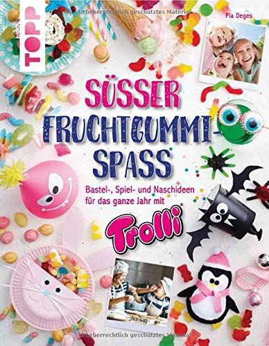 Pia Deges - Süßer Fruchtgummi-Spaß: Bastel-, Spiel- und Naschideen für das ganze Jahr mit Trolli - Preis vom 30.09.2026 09:01:18 h
