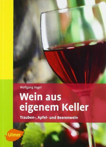 Wolfgang Vogel - Wein aus eigenem Keller: Trauben-, Apfel- und Beerenwein - Preis vom 01.10.2026 17:08:56 h
