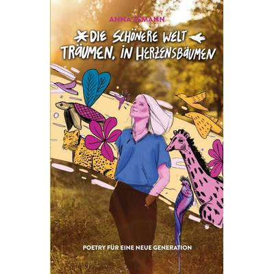 Die schönere Welt träumen, in Herzensbäumen, Taschenbuch von Anna Zemann, BoD – Books on Demand, 978-3-8192-1548-3