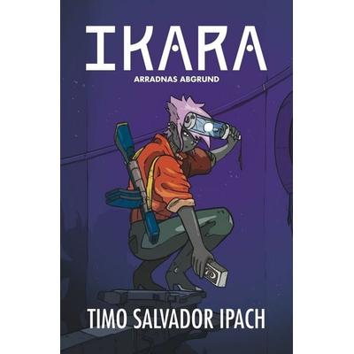 IKARA, Taschenbuch von Timo Salvador Ipach, Tolino media, 978-3-8194-3858-5