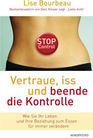 Lise Bourbeau - Vertraue, iss und beende die Kontrolle (Wie wir unsere wirklichen Bedürfnisse in jedem Augenblick erkennen): Wie Sie Ihr Leben und Ihre Beziehung zum Essen für immer verändern - Preis vom 09.10.2026 07:28:09 h