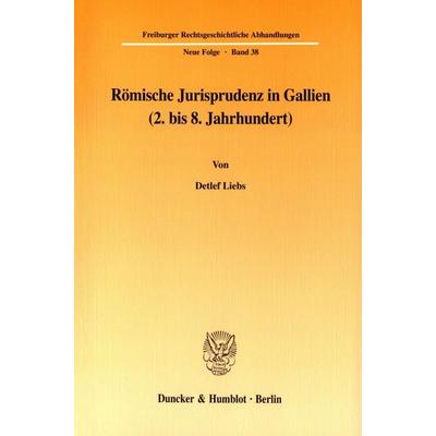 Römische Jurisprudenz in Gallien (2. bis 8. Jahrhundert)., Taschenbuch von Detlef Liebs, Duncker & Humblot, 978-3-428-10936-4