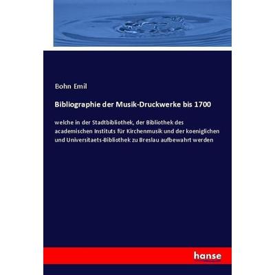 Bibliographie der Musik-Druckwerke bis 1700, Taschenbuch von Bohn Emil, Hansebooks, 978-3-337-75690-1
