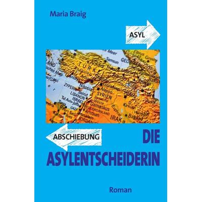Die Asylentscheiderin, Taschenbuch von Maria Braig, Epubli, 978-3-7531-7007-7