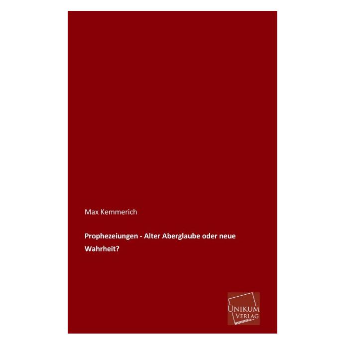 Unikum Prophezeiungen - Alter Aberglaube oder neue Wahrheit? (Deutsch, Softcover, Max Kemmerich) (9182351)