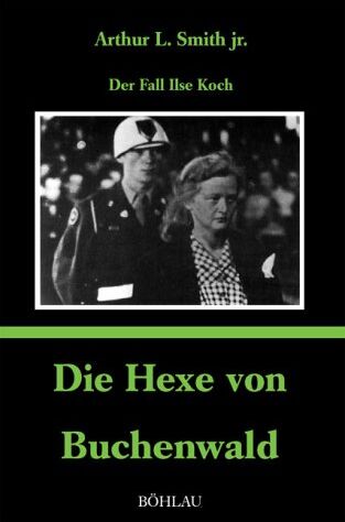 Smith, Arthur L - Die Hexe von Buchenwald: Der Fall Ilse Koch - Preis vom 11.10.2026 15:43:13 h