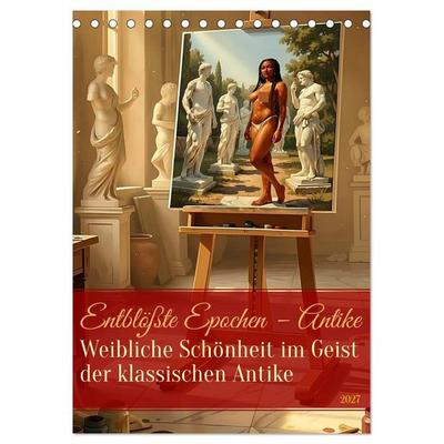 Entblößte Epochen – Antike (Tischkalender 2027 DIN A5 hoch), CALVENDO Monatskalender