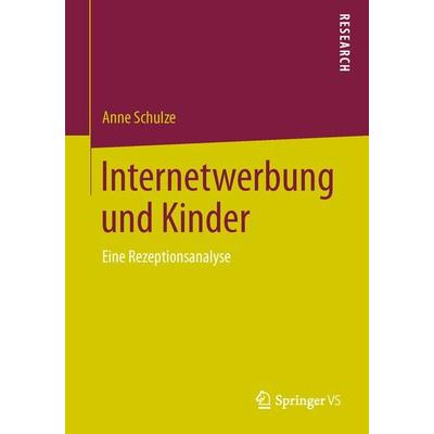 Internetwerbung und Kinder, Taschenbuch von Anne Schulze, Springer Fachmedien Wiesbaden GmbH, 978-3-658-02829-9