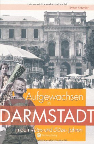 Peter Schmidt - Aufgewachsen in Darmstadt in den 40er und 50er Jahren - Preis vom 14.10.2026 23:07:16 h