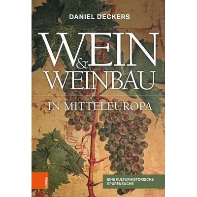 Wein & Weinbau in Mitteleuropa, Gebundene Ausgabe von Daniel Deckers, Böhlau Verlag, 978-3-205-22228-6