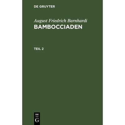 August Friedrich Barnhardi: Bambocciaden. Teil 2, Gebundene Ausgabe von August Friedrich Barnhardi, De Gruyter Oldenbourg, 978-3-11-246039-9