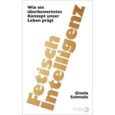 Fetisch Intelligenz, Gebundene Ausgabe von Gisela Schmalz, Berlin Verlag, 978-3-8270-1539-6