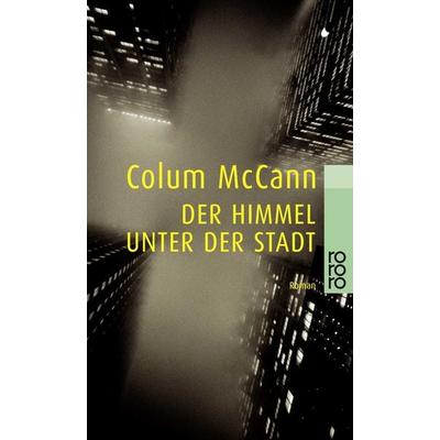 Der Himmel unter der Stadt, Taschenbuch von Colum McCann, Rowohlt Taschenbuch, 978-3-499-22696-0