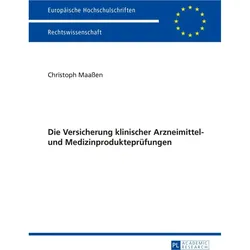 Die Versicherung klinischer Arzneimittel- und Medizinprodukteprüfungen, Fachbücher von Christoph Maassen