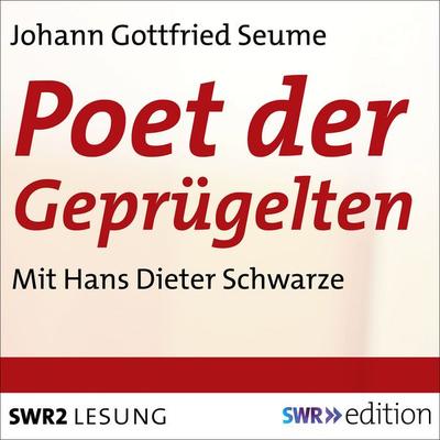Poet der Geprügelten - Ein plebjischer Intelektueller - Johann Gottfried Seume, Audio, 9783956156366