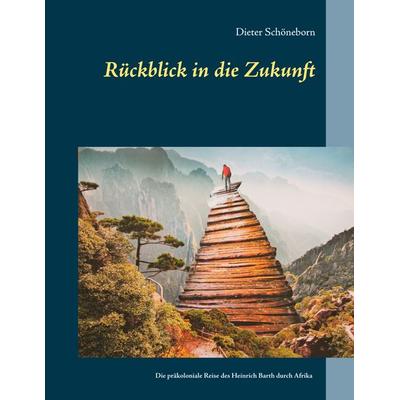 Rückblick in die Zukunft, Gebundene Ausgabe von Dieter Schöneborn, BoD – Books on Demand, 978-3-7526-8528-2