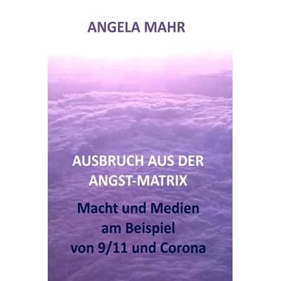 Ausbruch aus der Angstmatrix, Taschenbuch von Angela Mahr, Epubli, 978-3-7598-2172-0