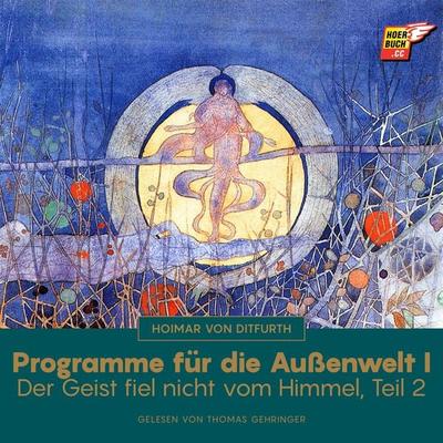 Programme für die Außenwelt I (Der Geist fiel nicht vom Himmel - Teil 2) - Hoimar Ditfurth, Audio, 9783991623328
