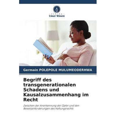Begriff des transgenerationalen Schadens und Kausalzusammenhang im Recht, Taschenbuch von Germain Polepole Mulumeoderhwa, BoD - Books on Demand,