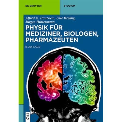 Physik für Mediziner, Biologen, Pharmazeuten, Taschenbuch von Alfred X. Trautwein,Uwe Kreibig,Jürgen Hüttermann, De Gruyter, 978-3-11-031619-3