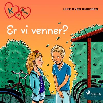 K for Klara 11 - Er vi venner? - Line Kyed Knudsen, Audio, 9788726089196