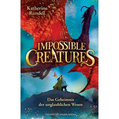 Impossible Creatures – Das Geheimnis der unglaublichen Wesen, Gebundene Ausgabe von Katherine Rundell, Fischer Sauerländer, 978-3-7373-7323-4