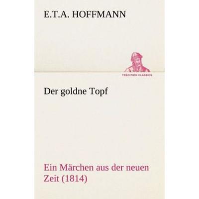 Der goldne Topf, Taschenbuch von E.T.A. Hoffmann, Tredition, 978-3-8424-0453-3