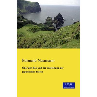 Über den Bau und die Entstehung der Japanischen Inseln, Taschenbuch von Edmund Naumann, Verlag der Wissenschaften, 978-3-95700-238-9
