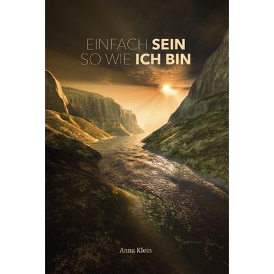 Einfach sein so wie ich bin, Taschenbuch von Anna Klein, Verlagshaus Schlosser, 978-3-7581-0027-7