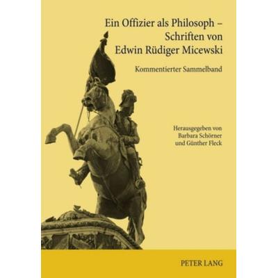 Ein Offizier als Philosoph – Schriften von Edwin Rüdiger Micewski, Gebundene Ausgabe von , Peter Lang GmbH, Internationaler Verlag der Wissenschaften,
