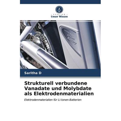 Strukturell verbundene Vanadate und Molybdate als Elektrodenmaterialien, Taschenbuch von Saritha D., Verlag Unser Wissen, 978-620-3-28650-2