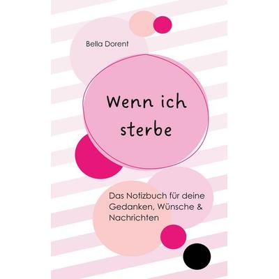 Wenn ich sterbe, Taschenbuch von Bella Dorent, BoD – Books on Demand, 978-3-7597-5810-1