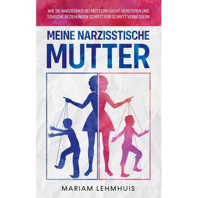 Meine narzisstische Mutter, Taschenbuch von Mariam Lehmhuis, BoD – Books on Demand, 978-3-7557-0967-1