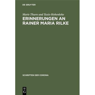 Erinnerungen an Rainer Maria Rilke, Gebundene Ausgabe von Marie Fürstin Thurn und Taxis-Hohenlohe, De Gruyter Oldenbourg, 978-3-486-76778-0